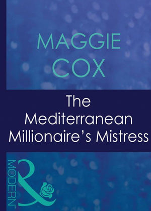 The Mediterranean Millionaire's Mistress (Mistress to a Millionaire, Book 30) (Mills & Boon Modern): First edition (9781408940723)