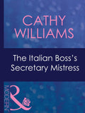 The Italian Boss's Secretary Mistress (Mistress to a Millionaire, Book 29) (Mills & Boon Modern) by Cathy Williams