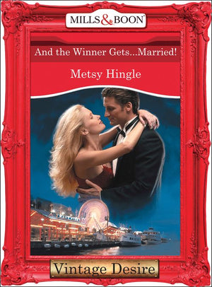 And The Winner Gets...Married! (Dynasties: The Connellys, Book 6) (Mills & Boon Desire): First edition by Metsy Hingle (9781472036681)