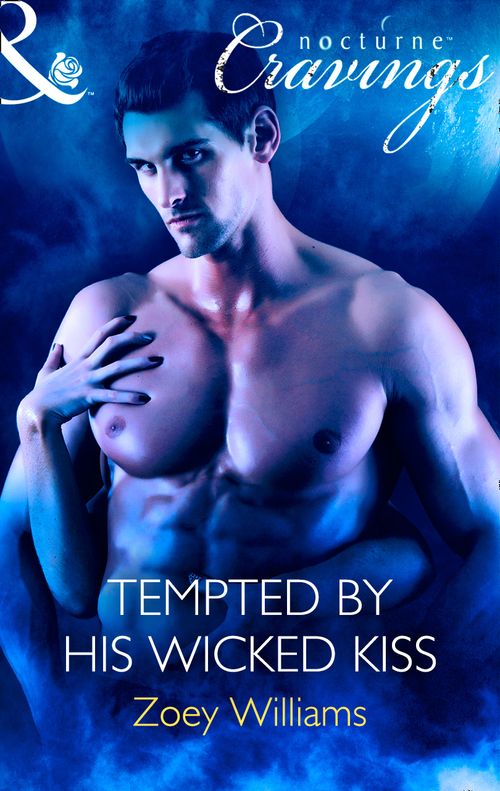 Tempted By His Wicked Kiss (Mills & Boon Nocturne Cravings): First edition by Zoey Williams (9781472051134)