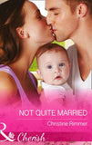 Not Quite Married (The Bravos of Justice Creek, Book 1) (Mills & Boon Cherish) by Christine Rimmer