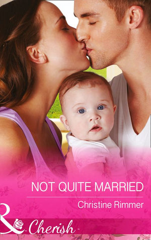 Not Quite Married (The Bravos of Justice Creek, Book 1) (Mills & Boon Cherish) by Christine Rimmer