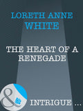 The Heart of a Renegade (Mills & Boon Intrigue) by Loreth Anne White