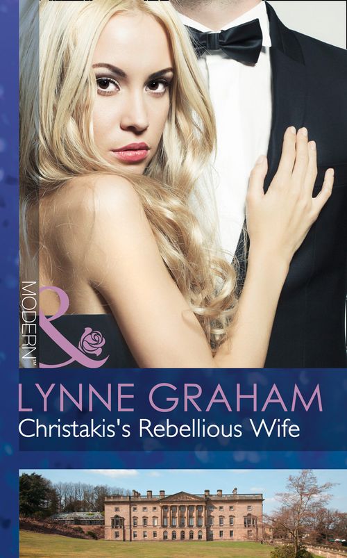 Christakis's Rebellious Wife (The Legacies of Powerful Men, Book 2) (Mills & Boon Modern): First edition by Lynne Graham (9781472042668)