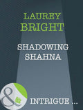 Shadowing Shahna (Mills & Boon Intrigue) by Laurey Bright