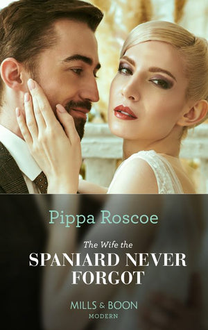 The Wife The Spaniard Never Forgot (Mills & Boon Modern) by Pippa Roscoe