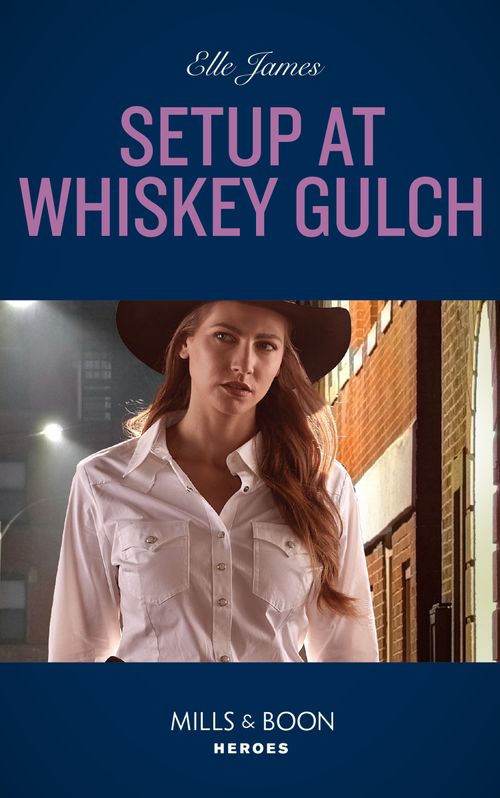 Setup At Whiskey Gulch (The Outriders Series, Book 4) (Mills & Boon Heroes) by Elle James (9780008922023)