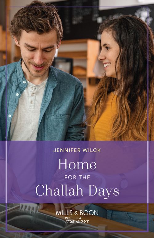 Home For The Challah Days (Holidays, Heart and Chutzpah, Book 1) (Mills & Boon True Love) by Jennifer Wilck