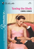 Taming The Sheik (Mills & Boon Silhouette) by Carol Grace