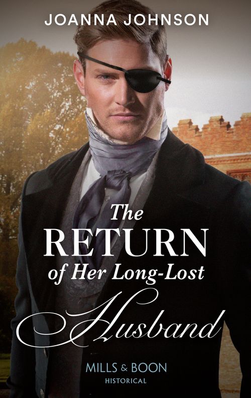 The Return Of Her Long-Lost Husband (Mills & Boon Historical) by Joanna Johnson (9780008919566)