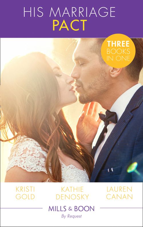 His Marriage Pact: The Rancher's Marriage Pact / The Rancher's One-Week Wife / Terms of a Texas Marriage (Mills & Boon By Request) (9781474081665)