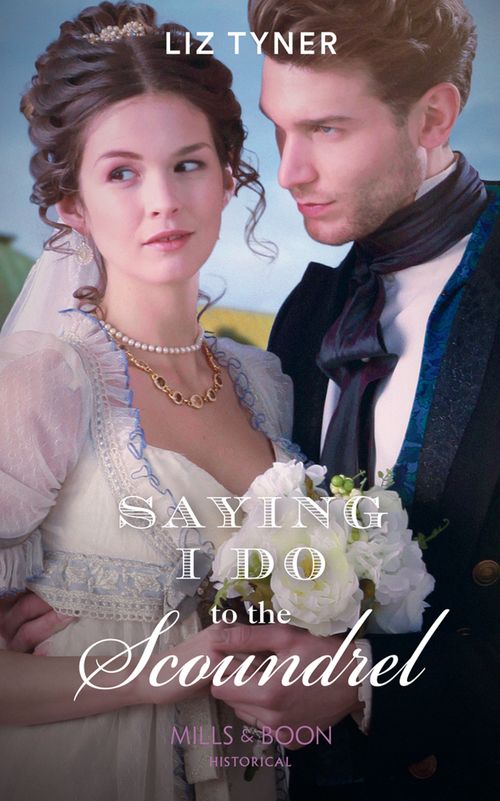 Saying I Do To The Scoundrel (Mills & Boon Historical) by Liz Tyner (9781474073943)