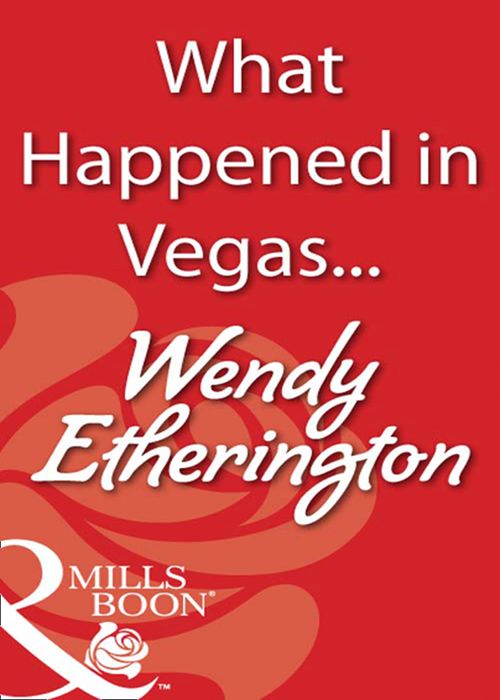 What Happened in Vegas... (Mills & Boon Blaze) by Wendy Etherington