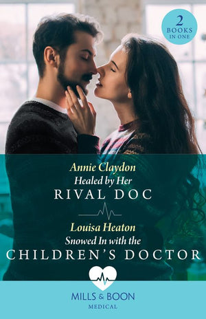 Healed By Her Rival Doc / Snowed In With The Children's Doctor – 2 Books in 1 (Mills & Boon Medical) by Annie Claydon and Louisa Heaton