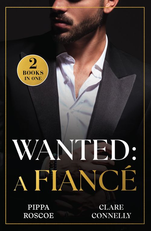 Wanted: A Fiancé: The Rossetti Ring Requirement (Filthy Rich Italians) / Tycoon's Terms of Engagement (A Greek Inheritance Game) (Mills & Boon Modern) by Pippa Roscoe and Clare Connelly