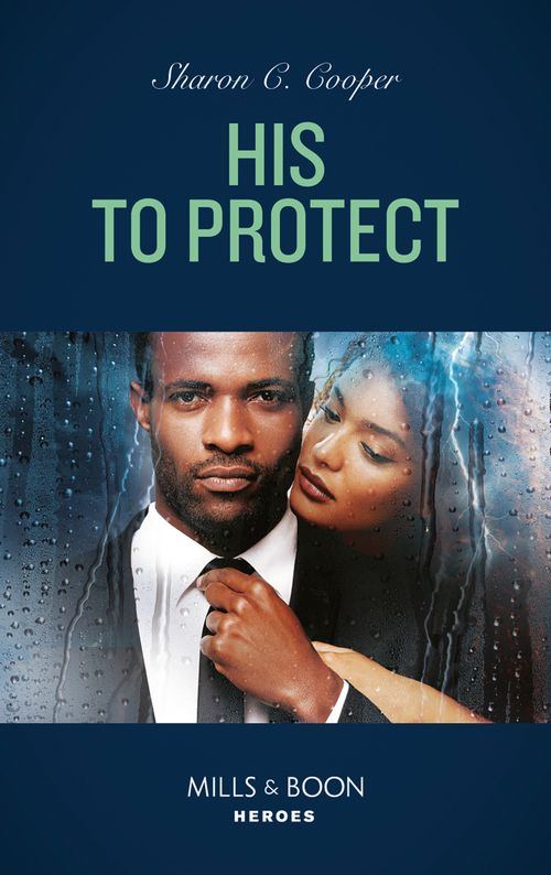 His To Protect (Mills & Boon Heroes) by Sharon C. Cooper (9780008912055)