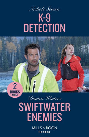 K-9 Detection / Swiftwater Enemies: K-9 Detection (New Mexico Guard Dogs) / Swiftwater Enemies (Big Sky Search and Rescue) (Mills & Boon Heroes) by Nichole Severn and Danica Winters