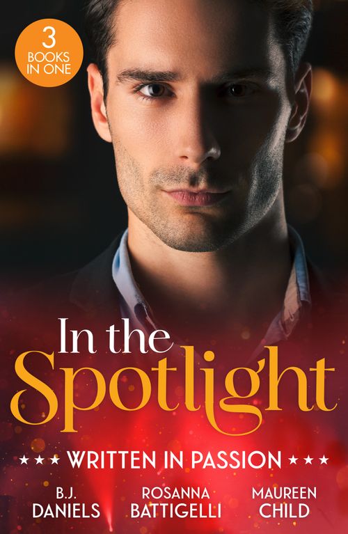 In The Spotlight: Written In Passion: Rogue Gunslinger (Whitehorse, Montana: The Clementine Sisters) / Captivated by Her Italian Boss / Fiancé in Name Only by B.J. Daniels, Rosanna Battigelli and Maureen Child