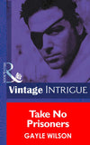 Take No Prisoners (Phoenix Brotherhood, Book 4) (Mills & Boon Intrigue) by Gayle Wilson