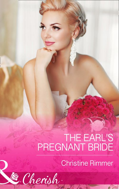 The Earl's Pregnant Bride (The Bravo Royales, Book 8) (Mills & Boon Cherish): First edition by Christine Rimmer (9781472048660)