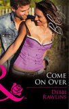 Come On Over (Made in Montana, Book 11) (Mills & Boon Blaze) by Debbi Rawlins