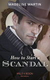 How To Start A Scandal (The London School for Ladies, Book 2) (Mills & Boon Historical) by Madeline Martin
