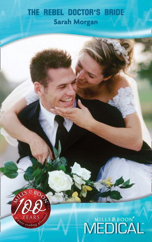 The Rebel Doctor's Bride (Mills & Boon Medical) by Sarah Morgan