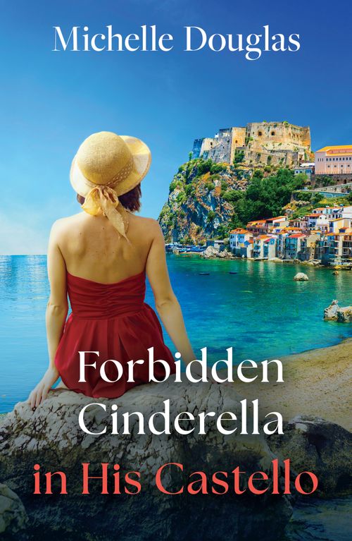 Forbidden Cinderella In His Castello (Mills & Boon Love Always) by Michelle Douglas