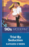 Trial By Seduction (Mills & Boon Vintage 90s Modern) by Kathleen O'Brien