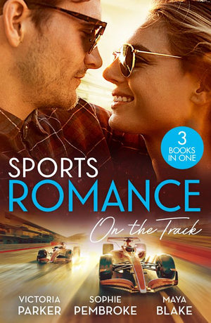 Sports Romance: On The Track: The Woman Sent to Tame Him / The Princess and the Rebel Billionaire / The Price of Success by Victoria Parker, Sophie Pembroke and Maya Blake