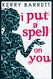 I Put A Spell On You (Could It Be Magic?, Book 2) by Kerry Barrett