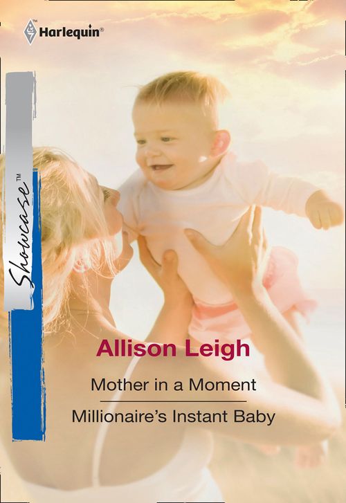 Mother In A Moment / Millionaire's Instant Baby: Mother In A Moment / Millionaire's Instant Baby (Mills & Boon Cherish): First edition by Allison Leigh (9781474024778)