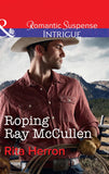 Roping Ray Mccullen (The Heroes of Horseshoe Creek, Book 3) (Mills & Boon Intrigue) by Rita Herron (9781474039574)