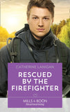 Rescued By The Firefighter (Mills & Boon Heartwarming) by Catherine Lanigan (9781474090407)