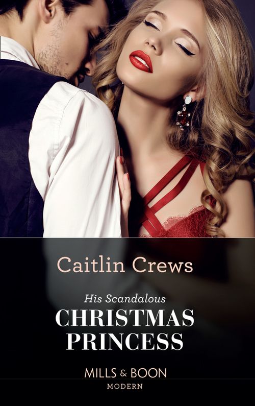 His Scandalous Christmas Princess (Mills & Boon Modern) (Royal Christmas Weddings, Book 2) by Caitlin Crews (9781474098656)