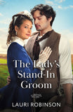 The Lady's Stand-In Groom (Mills & Boon Historical) by Lauri Robinson (9780263345247)