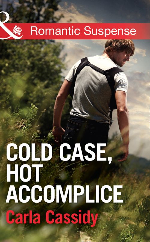 Cold Case, Hot Accomplice (Men of Wolf Creek, Book 1) (Mills & Boon Romantic Suspense): First edition by Carla Cassidy (9781472015945)