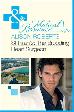 St Piran's: The Brooding Heart Surgeon (Mills & Boon Medical) by Alison Roberts