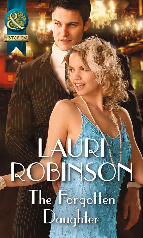 The Forgotten Daughter (Daughters of the Roaring Twenties, Book 4) (Mills & Boon Historical) by Lauri Robinson (9781474006248)