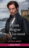 From Rogue To Viscount (Ladies of Scandal, Book 3): Large type edition by Lotte R. James (9780263439007)
