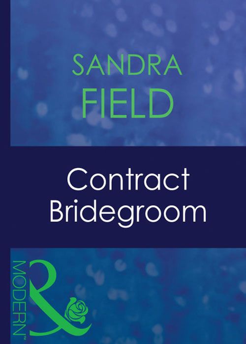 Contract Bridegroom (Mills & Boon Modern): First edition by Sandra Field (9781408940983)