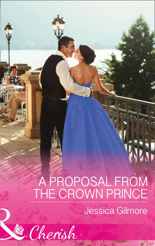A Proposal From The Crown Prince (Summer at Villa Rosa, Book 4) (Mills & Boon Cherish) by Jessica Gilmore