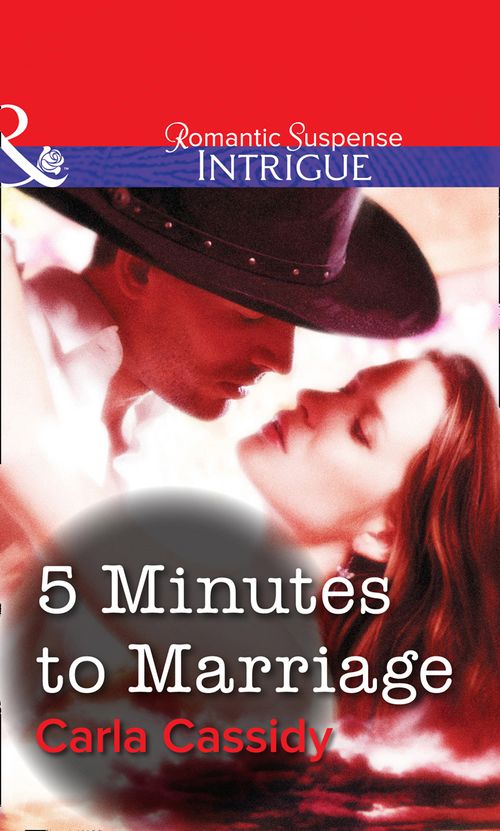 5 Minutes to Marriage (Mills & Boon Intrigue): First edition by Carla Cassidy (9781472057501)