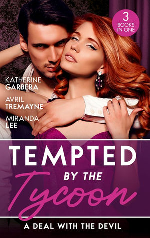 Tempted By The Tycoon: A Deal With The Devil: The Tycoon's Fiancée Deal (The Wild Caruthers Bachelors) / The Millionaire's Proposition / The Tycoon's Scandalous Proposition by Katherine Garbera, Avril Tremayne and Miranda Lee (9780008930974)