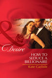 How to Seduce a Billionaire (Mills & Boon Desire) by Kate Carlisle