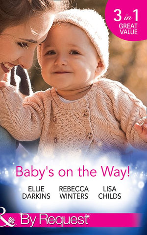 Baby's On The Way!: Bound by a Baby Bump / Expecting the Prince's Baby / The Pregnant Witness (Mills & Boon By Request) by Ellie Darkins, Rebecca Winters and Lisa Childs