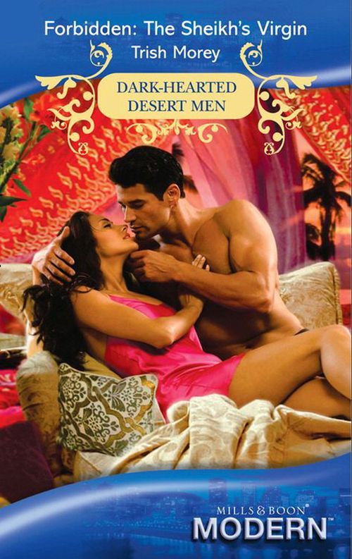 Forbidden: The Sheikh's Virgin (Dark-Hearted Desert Men, Book 3) (Mills & Boon Modern): First edition by Trish Morey (9781408918920)