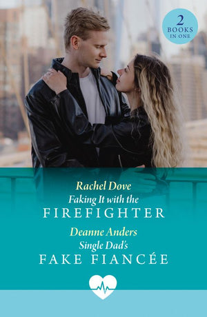 Faking It With The Firefighter / Single Dad's Fake Fiancée: Faking It with the Firefighter / Single Dad's Fake Fiancée (Nashville Midwives) (Mills & Boon Medical) by Rachel Dove and Deanne Anders (9780008943356)