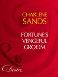 Fortune's Vengeful Groom (Mills & Boon Desire): First edition by Charlene Sands (9781408961032)