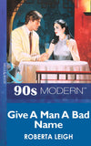 Give A Man A Bad Name (Mills & Boon Vintage 90s Modern): First edition by Roberta Leigh (9781408985748)